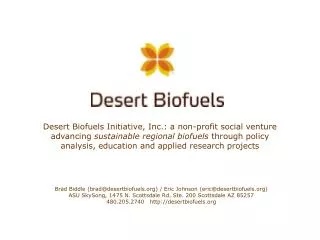 Brad Biddle (brad@desertbiofuels.org) / Eric Johnson (eric@desertbiofuels.org) ASU SkySong, 1475 N. Scottsdale Rd. Ste.