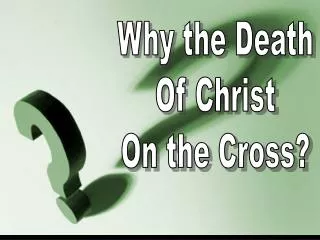 Why the Death Of Christ On the Cross?