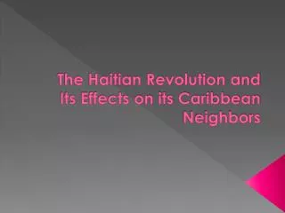 The Haitian Revolution and Its Effects on its Caribbean Neighbors