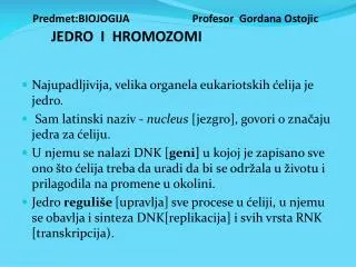 Predmet:BIOJOGIJA Profesor Gordana Ostojic J EDRO I HROMOZOMI