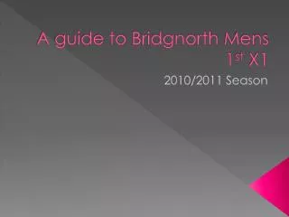 A guide to Bridgnorth Mens 1 st X1