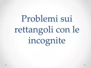 problemi sui rettangoli con le incognite