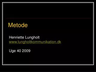 Henriette Lungholt www.lungholtkommunikation.dk Uge 40 2009