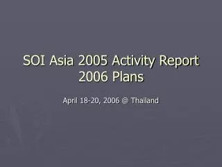 SOI Asia 2005 Activity Report 2006 Plans