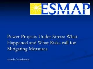 Power Projects Under Stress: What Happened and What Risks call for Mitigating Measures Ananda Covindassamy