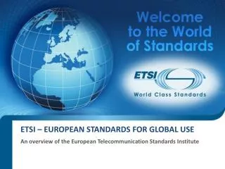 ETSI – European Standards for Global USE