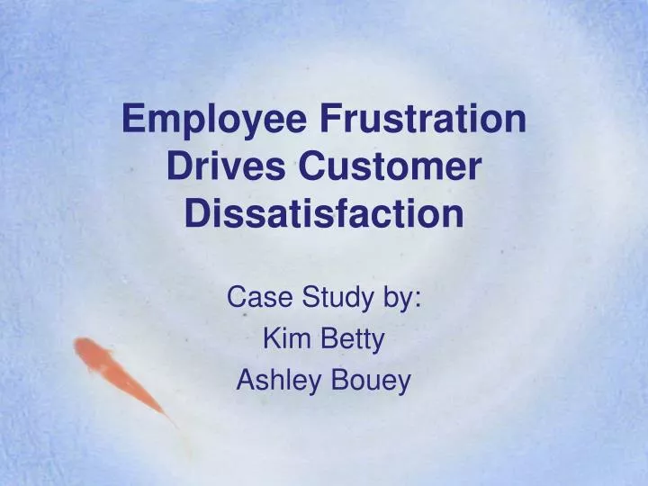employee frustration drives customer dissatisfaction