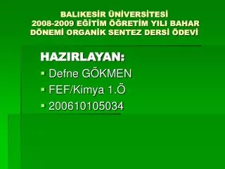 BALIKESİR ÜNİVERSİTESİ 2008-2009 EĞİTİM ÖĞRETİM YILI BAHAR DÖNEMİ ORGANİK SENTEZ DERSİ ÖDEVİ