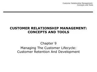 CUSTOMER RELATIONSHIP MANAGEMENT: CONCEPTS AND TOOLS