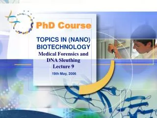 TOPICS IN (NANO) BIOTECHNOLOGY Medical Forensics and DNA Sleuthing Lecture 9