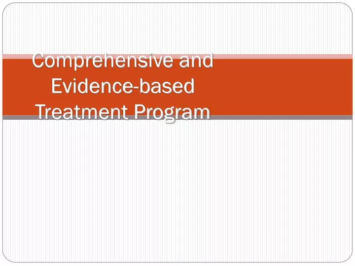 comprehensive and evidence based treatment program