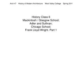 History Class 6 Mackintosh / Glasgow School; Adler and Sullivan; Chicago School; Frank Lloyd Wright. Part 1