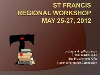 St Francis Regional Workshop May 25-27, 2012