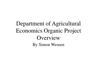 Department of Agricultural Economics Organic Project Overview