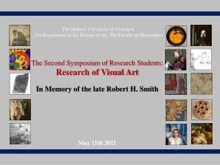 The Second Symposium of Research Students: Research of Visual Art In Memory of the late Robert H. Smith May 11th 2011