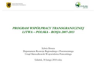 PROGRAM WSPÓŁPRACY TRANSGRANICZNEJ LITWA – POLSKA - ROSJA 2007-2013