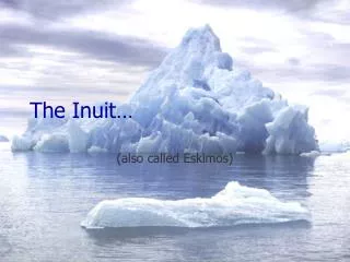 The Inuit…