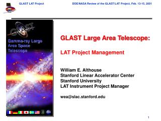 GLAST Large Area Telescope: LAT Project Management William E. Althouse Stanford Linear Accelerator Center Stanford Unive
