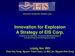 Innovation for Explosion A Strategy of EIS Corp. Designed for the Workshop “International Marketing Strategy of