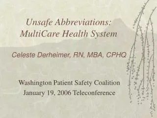 Unsafe Abbreviations: MultiCare Health System Celeste Derheimer, RN, MBA, CPHQ