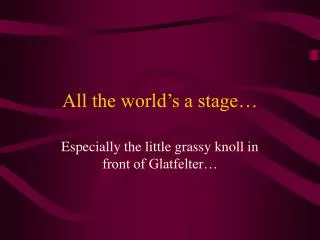 All the world’s a stage…