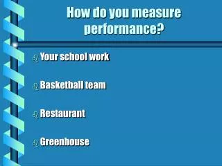 How do you measure performance?