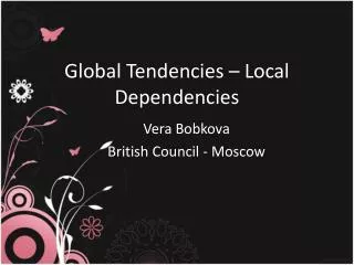 Global Tendencies – Local Dependencies