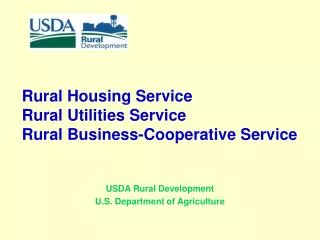 Rural Housing Service Rural Utilities Service Rural Business-Cooperative Service