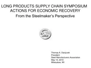 Thomas A. Danjczek President Steel Manufacturers Association May 10, 2010 Milwaukee, WI