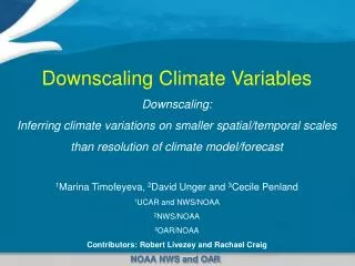 Downscaling Climate Variables Downscaling: Inferring climate variations on smaller spatial/temporal scales than resol