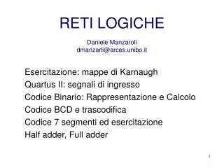 RETI LOGICHE Daniele Manzaroli dmanzarli@arces.unibo.it