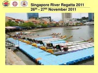 Singapore River Regatta 2011 26 th - 27 th November 2011