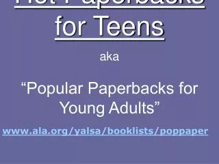 Hot Paperbacks for Teens aka “Popular Paperbacks for Young Adults”