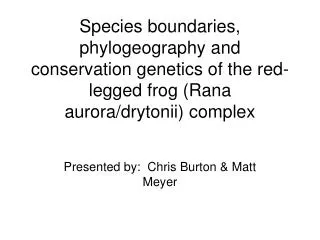 Species boundaries, phylogeography and conservation genetics of the red-legged frog (Rana aurora/drytonii) complex