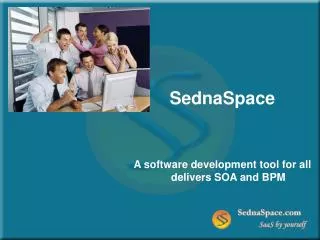 SednaSpace A software development tool for all delivers SOA and BPM