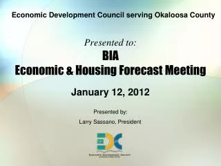 Presented to: BIA Economic &amp; Housing Forecast Meeting