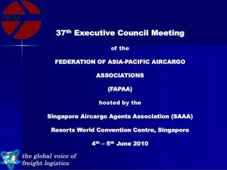 37 th Executive Council Meeting of the 	FEDERATION OF ASIA-PACIFIC AIRCARGO ASSOCIATIONS (FAPAA) hosted by the Singap