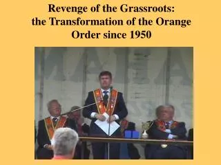 Revenge of the Grassroots: the Transformation of the Orange Order since 1950