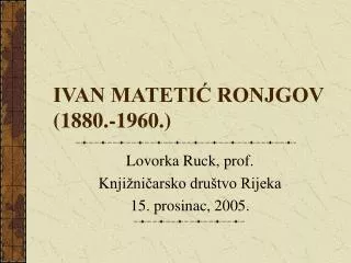 IVAN MATETIĆ RONJGOV (1880.-1960.)