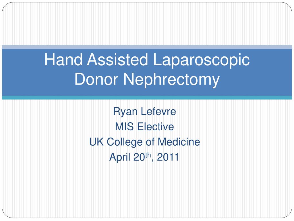 PPT - Hand Assisted Laparoscopic Donor Nephrectomy PowerPoint ...