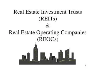 Real Estate Investment Trusts (REITs) &amp; Real Estate Operating Companies (REOCs)