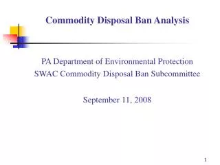 Commodity Disposal Ban Analysis PA Department of Environmental Protection SWAC Commodity Disposal Ban Subcommittee Sep