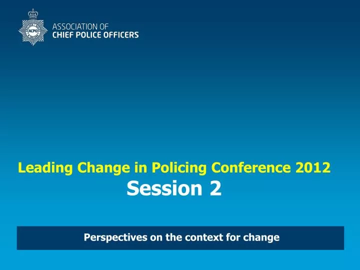 leading change in policing conference 2012 session 2