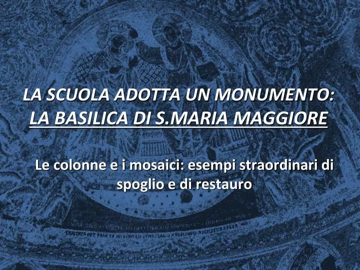 la scuola adotta un monumento la basilica di s maria maggiore