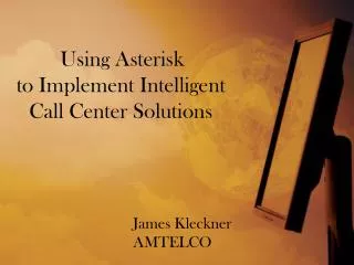 Using Asterisk to Implement Intelligent Call Center Solutions