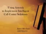 Using Asterisk to Implement Intelligent Call Center Solutions - slide 1