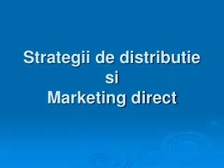 Strategii de distributie si Marketing direct