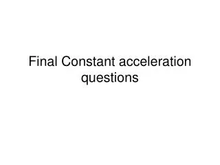 Final Constant acceleration questions