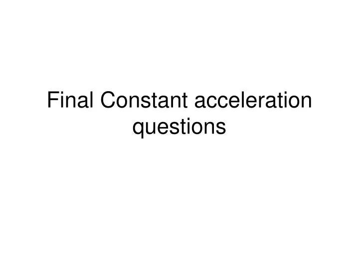 final constant acceleration questions