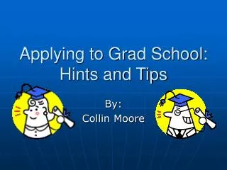 Applying to Grad School: Hints and Tips